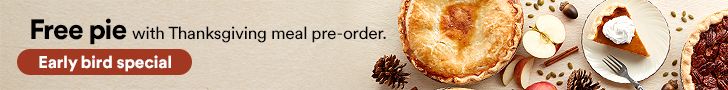 Free pie with Thanksgiving meal pre-order. Early bird special