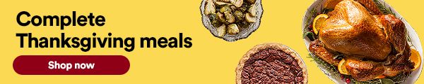Complete Thanksgiving Meals. Reserve your chef-prepped dinner with all teh fixin's now! Shop now