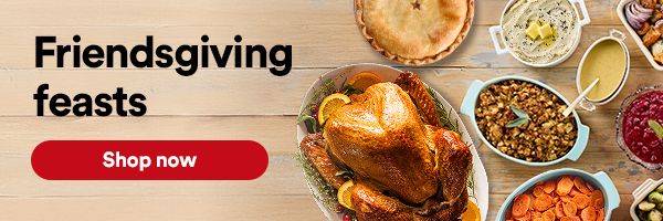Friendsgiving feasts. Easy sides & more to bring to the table. Shop now