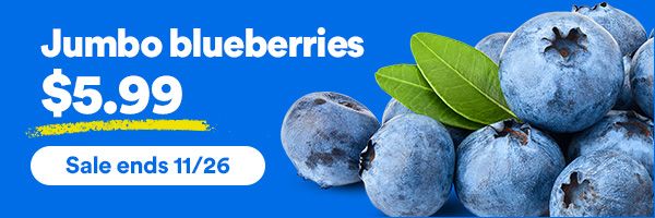 Jumbo blueberries. $5.99. Sale ends 11/26