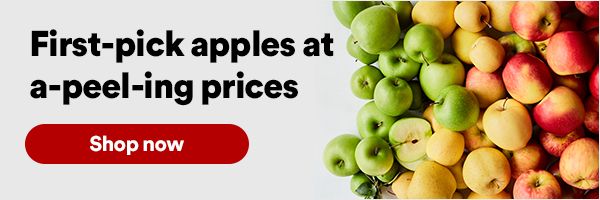 First-pick apples at a-peel-ing prices. Shop now