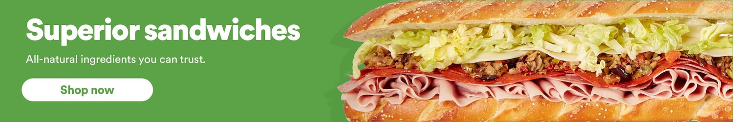 Superior Sandwiches. All-natural ingredients you can trust. Shop now