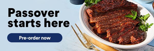 Passover starts here. Pre-order a meal, entree, or roast for your seder. Secure your spot