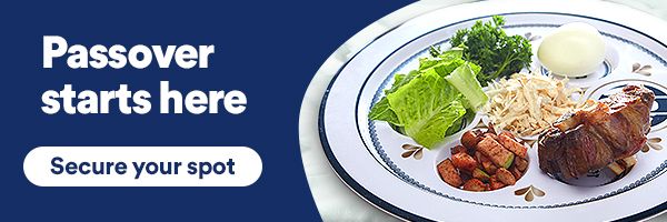 Passover starts here. Pre-order a meal, etnree, or roast for your seder. Secure your spot