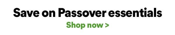Save on Passover essentials. Shop now