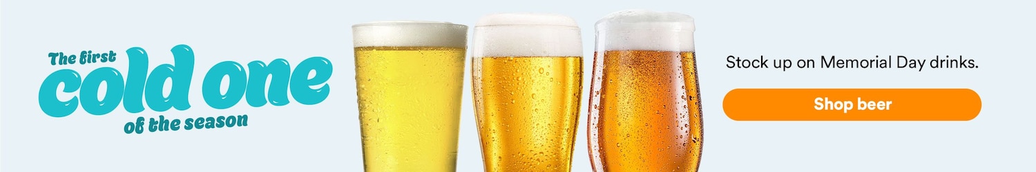 The first cold one of the season. Stock up on Memorial Day drinks. Shop beer