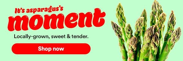 It's asparagus' moment. Locally-grown, sweet & tender. Shop now