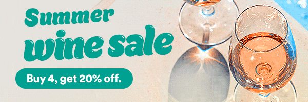 Summer wine sale. Buy 4, get 20% off. Shop the sale