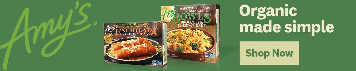 Amy's. Organic made simple. Shop Now.