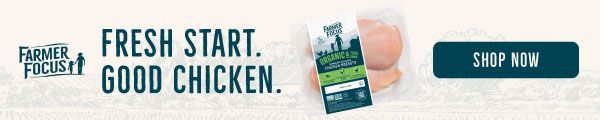 FARMER FOCUS. FRESH START. GOOD CHICKEN. SHOP NOW