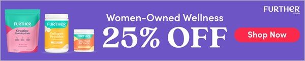 Women-Owned Wellness. 25% OFF. Further Foods. Shop Now