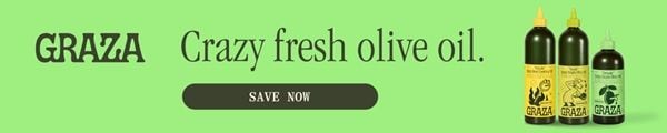 Graza. Crazy fresh olive oil. SAVE NOW