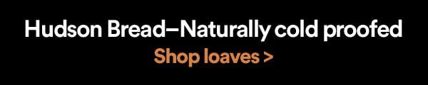 Hudson Bread-Naturally cold proofed for big flavor. Shop loaves