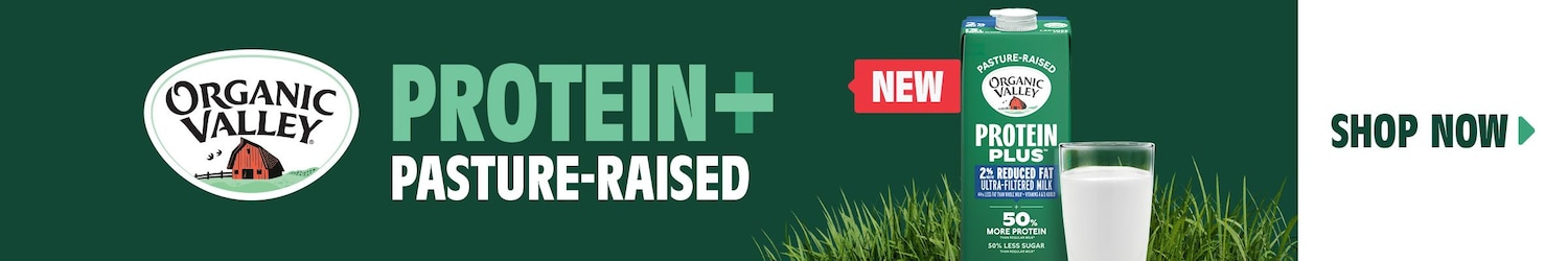 NEW. Organic Valley. Protein + Pasture-Raised. SHOP NOW
