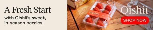 A Fresh Start with Oishii's sweet, in-season berries. SHOP NOW