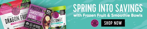 SPRING INTO SAVINGS with Frozen Fruit and Smoothie Bowls. SHOP NOW