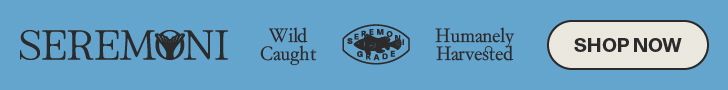 SEREMONI. Wild Caught. Humanely Harvested. SHOP NOW